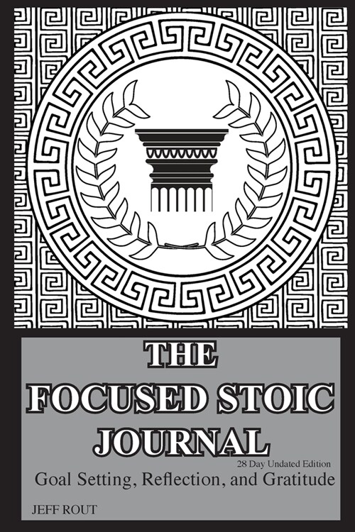 The Focused Stoic Journal 28 Day Undated Edition: Goal Setting, Reflection, and Gratitude (Paperback, 28, Day Undated)