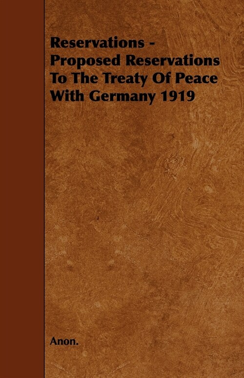 Reservations - Proposed Reservations To The Treaty Of Peace With Germany 1919 (Paperback)