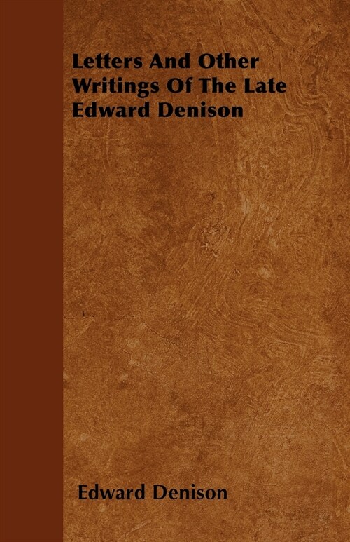 Letters And Other Writings Of The Late Edward Denison (Paperback)