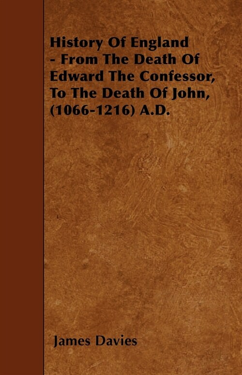 History Of England - From The Death Of Edward The Confessor, To The Death Of John, (1066-1216) A.D. (Paperback)