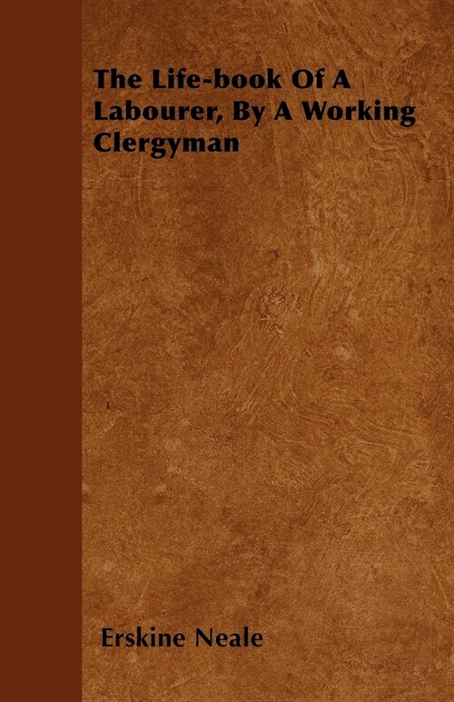 The Life-book Of A Labourer, By A Working Clergyman (Paperback)