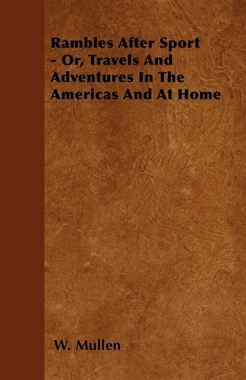 Rambles After Sport - Or, Travels and Adventures in the Americas and at Home (Paperback)