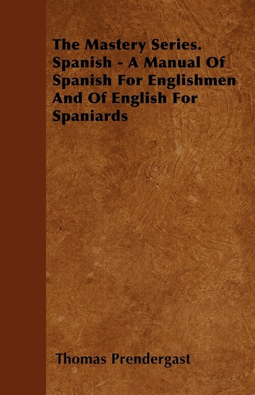 The Mastery Series. Spanish - A Manual Of Spanish For Englishmen And Of English For Spaniards (Paperback)