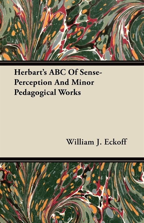 Herbarts ABC Of Sense-Perception And Minor Pedagogical Works (Paperback)