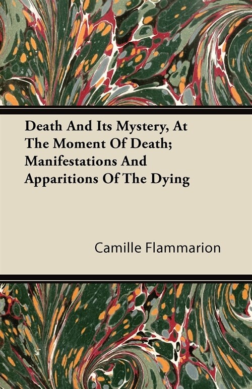 Death and Its Mystery - At the Moment of Death - Manifestations and Apparitions of the Dying - Volume II: With Introductory Poems by Emily Dickinson & (Paperback)