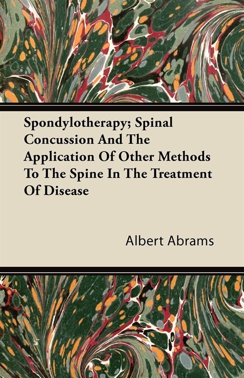 Spondylotherapy; Spinal Concussion and the Application of Other Methods to the Spine in the Treatment of Disease (Paperback)