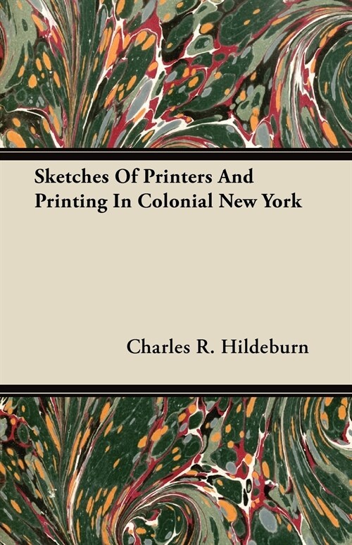 Sketches Of Printers And Printing In Colonial New York (Paperback)