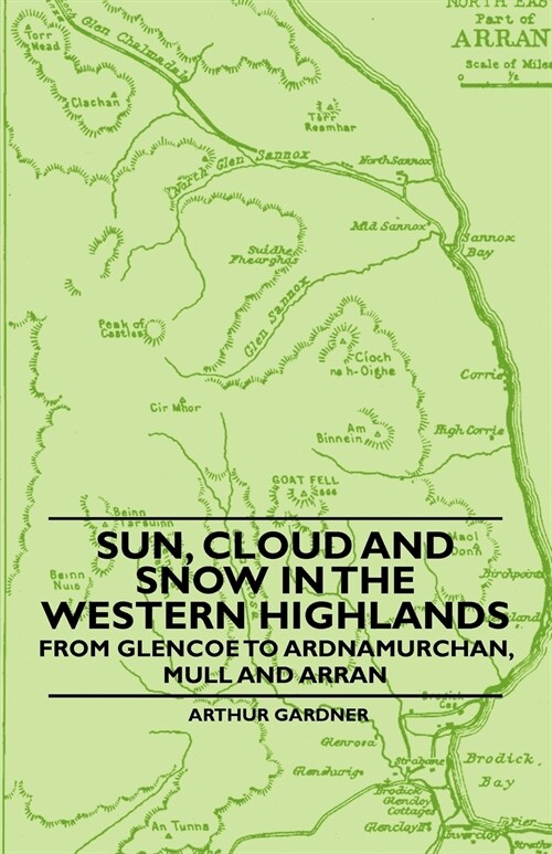 Sun, Cloud And Snow in the Western Highlands - From Glencoe to Ardnamurchan, Mull and Arran (Paperback)