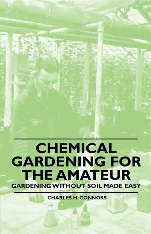 Chemical Gardening for the Amateur - Gardening Without Soil Made Easy (Paperback)