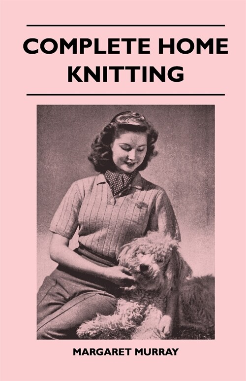 Complete Home Knitting Illustrated - Easy to Understand Instructions for Making Garments for the Family - How to Combine Knitting with Fabric - How to (Paperback)