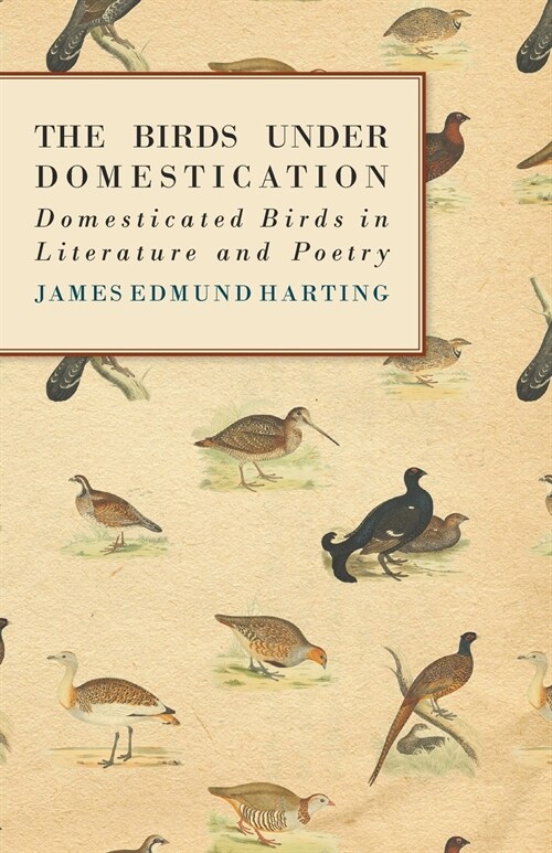 The Birds Under Domestication - Domesticated Birds in Literature and Poetry (Paperback)