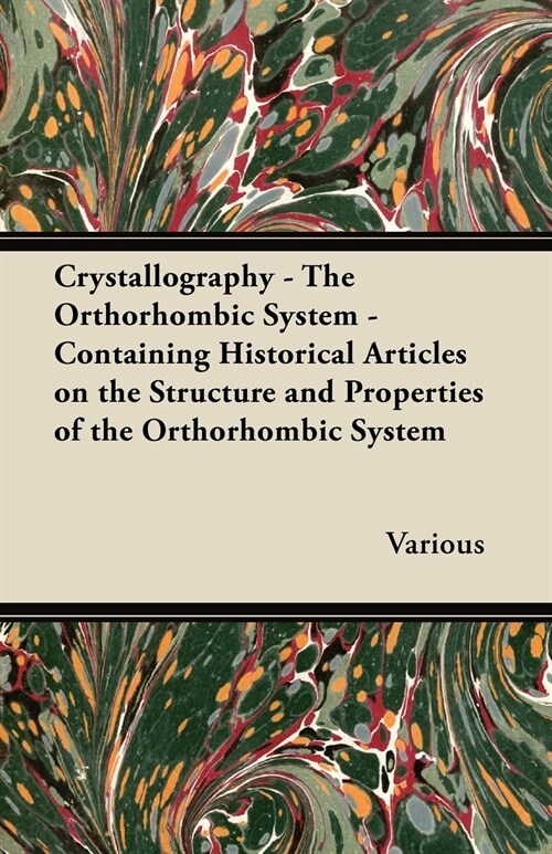 Crystallography - The Orthorhombic System - Containing Historical Articles on the Structure and Properties of the Orthorhombic System (Paperback)