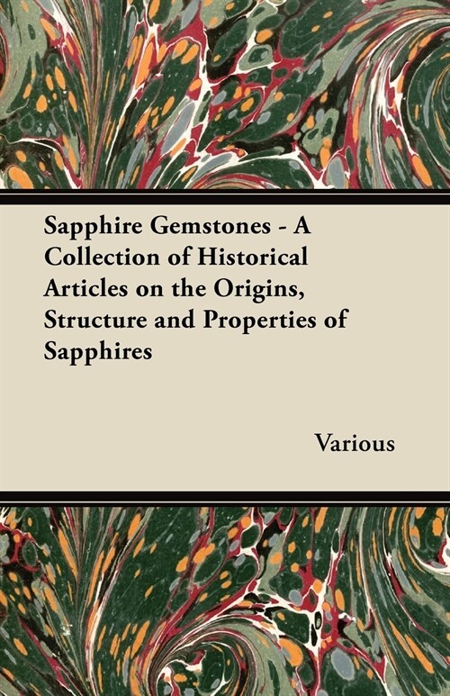 Sapphire Gemstones - A Collection of Historical Articles on the Origins, Structure and Properties of Sapphires (Paperback)