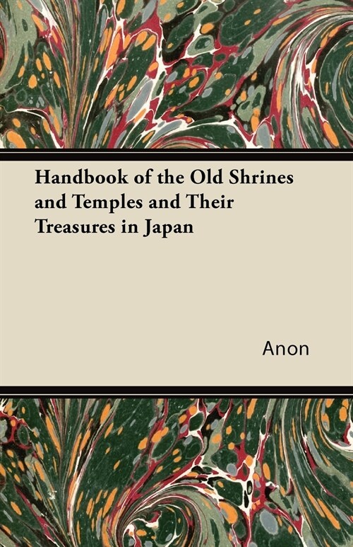Handbook of the Old Shrines and Temples and Their Treasures in Japan (Paperback)