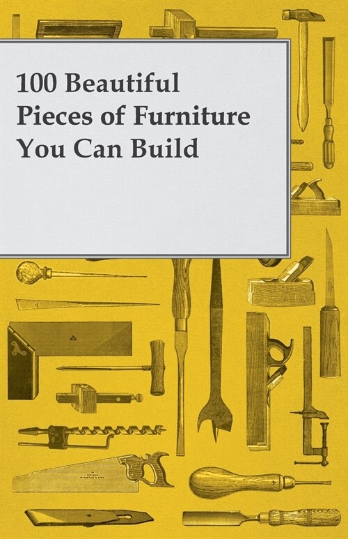 100 Beautiful Pieces of Furniture You Can Build (Paperback)
