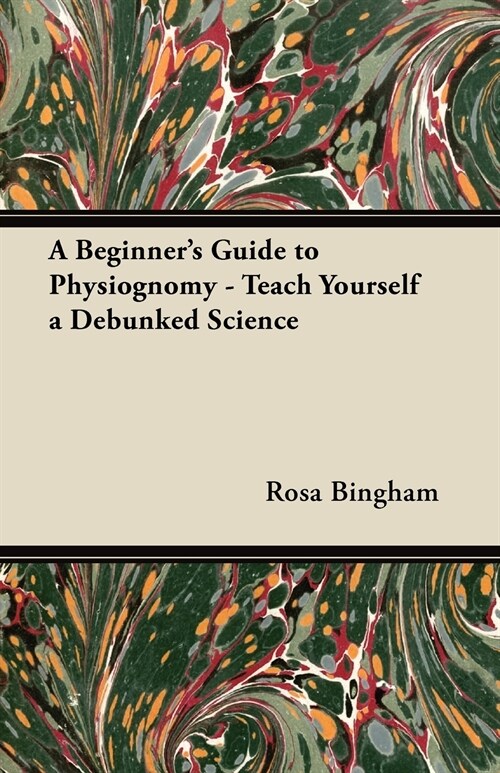 A Beginners Guide to Physiognomy - Teach Yourself a Debunked Science (Paperback)