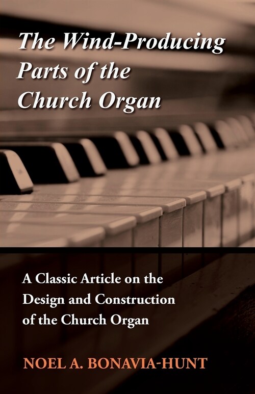 The Wind-Producing Parts of the Church Organ - A Classic Article on the Design and Construction of the Church Organ (Paperback)