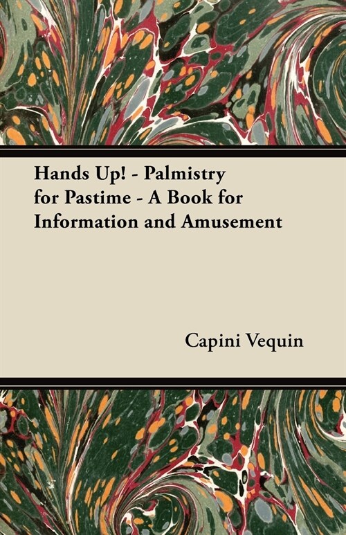 Hands Up! - Palmistry for Pastime - A Book for Information and Amusement (Paperback)