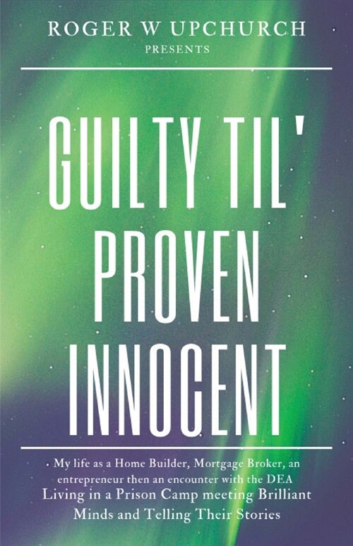 Guilty Til Proven Innocent: Living in a prison camp and meeting Brilliant Minds (Paperback)