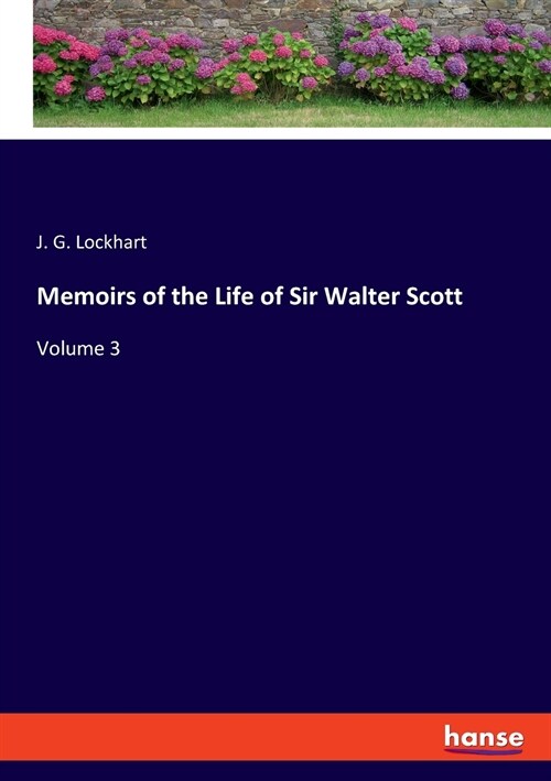 Memoirs of the Life of Sir Walter Scott: Volume 3 (Paperback)