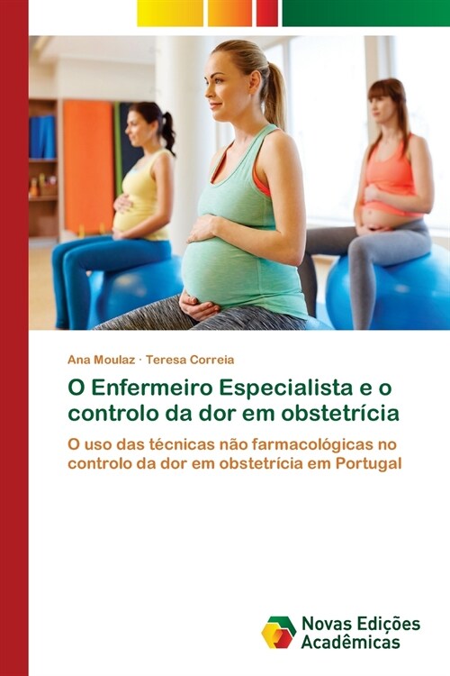 O Enfermeiro Especialista e o controlo da dor em obstetr?ia (Paperback)