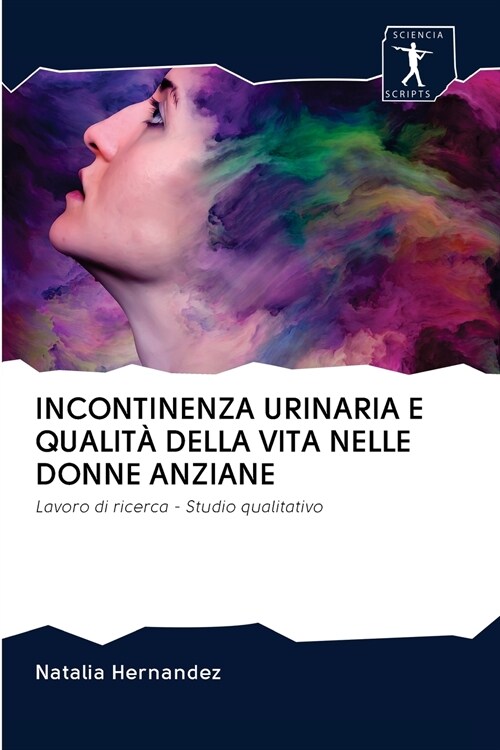 Incontinenza Urinaria E Qualit?Della Vita Nelle Donne Anziane (Paperback)