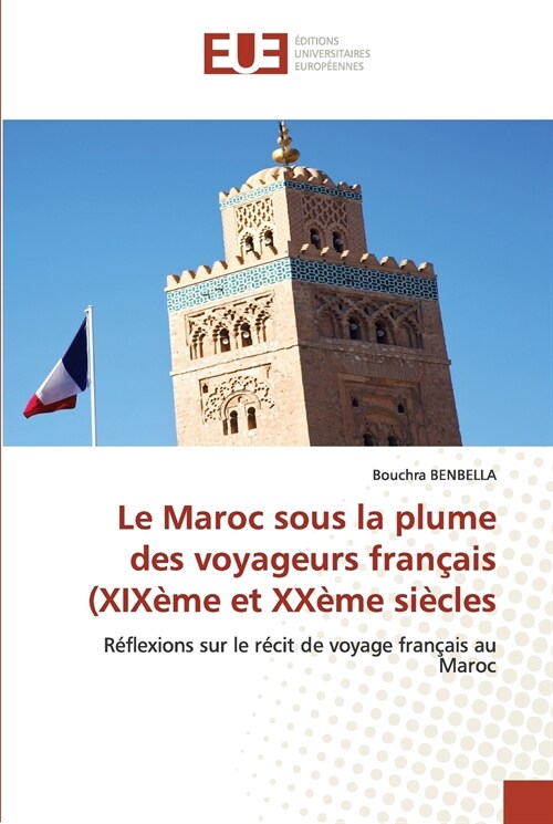 Le Maroc sous la plume des voyageurs fran?is (XIX?e et XX?e si?les (Paperback)