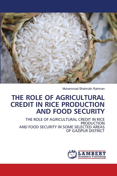 THE ROLE OF AGRICULTURAL CREDIT IN RICE PRODUCTION AND FOOD SECURITY (Paperback)