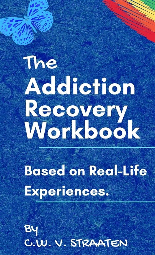 The Addiction Recovery Workbook: A 7-Step Master Plan To Take Back Control Of Your Life (Hardcover)