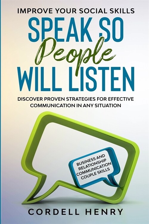 Improve Your Social Skills: Speak So People Will Listen - Discover Proven Strategies For Effective Communication In Any Situation (Paperback)