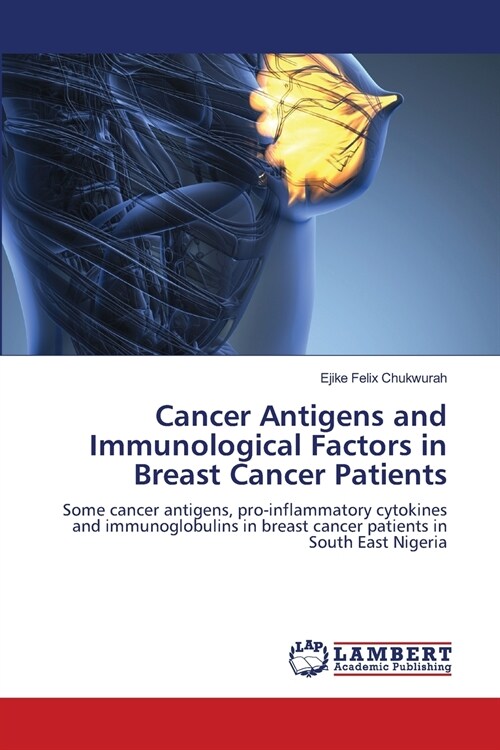 Cancer Antigens and Immunological Factors in Breast Cancer Patients (Paperback)