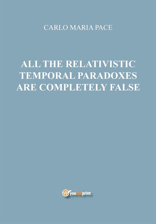 All the relativistic temporal paradoxes are completely false (Paperback)