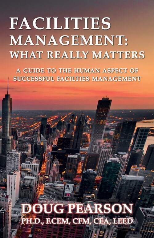 Facilities Management: What Really Matters: A Guide To The Human Aspect Of Successful Facilities Management (Paperback)