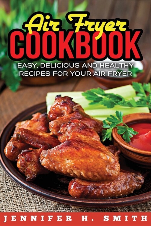Air Fryer Cookbook: Easy, Delicious and Healthy Recipes for Your Air Fryer (Paperback)
