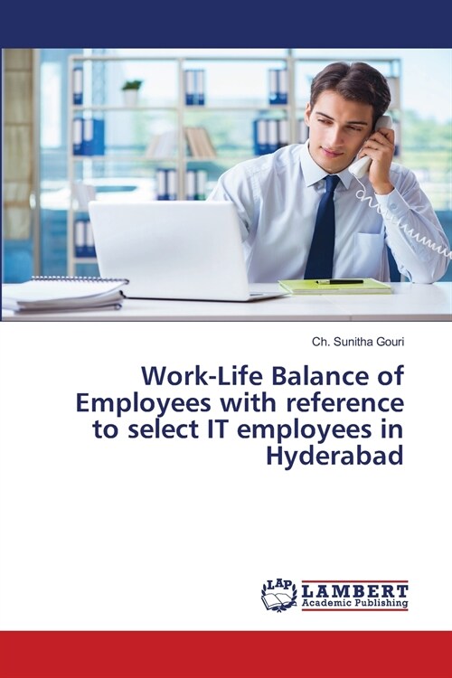 Work-Life Balance of Employees with reference to select IT employees in Hyderabad (Paperback)