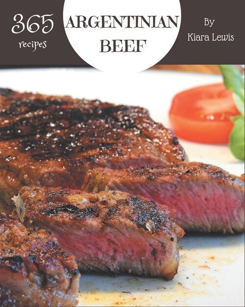 365 Argentinian Beef Recipes: Best Argentinian Beef Cookbook for Dummies (Paperback)