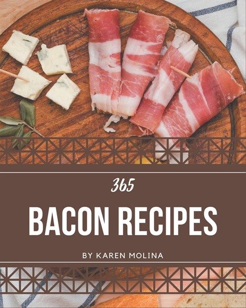 365 Bacon Recipes: Not Just a Bacon Cookbook! (Paperback)