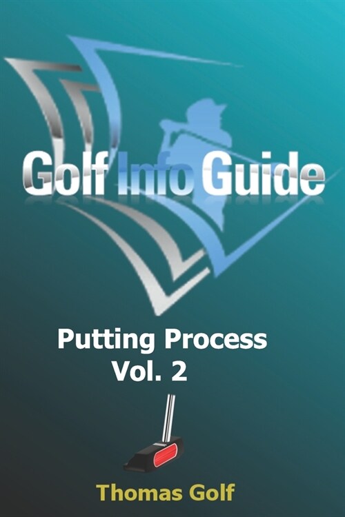Golf Info Guide: Putting Process Vol 2 (Paperback)