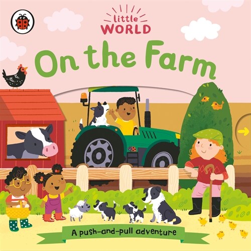 Little World: On the Farm: A Push-And-Pull Adventure (Board Books)
