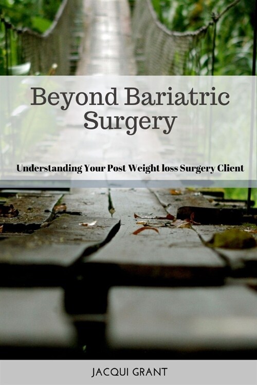 Beyond Bariatric Surgery: Understanding Your Post Bariatric Surgery Client (Paperback)