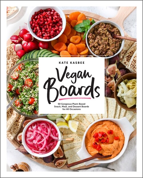 Vegan Boards: 50 Gorgeous Plant-Based Snack, Meal, and Dessert Boards for All Occasions (Hardcover)