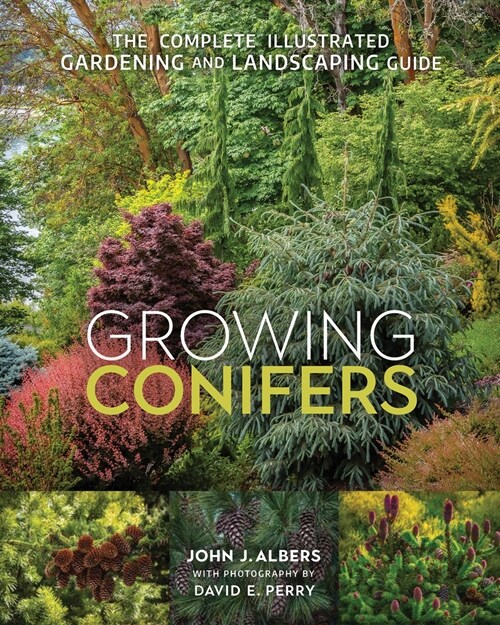 Growing Conifers: The Complete Illustrated Gardening and Landscaping Guide (Paperback)