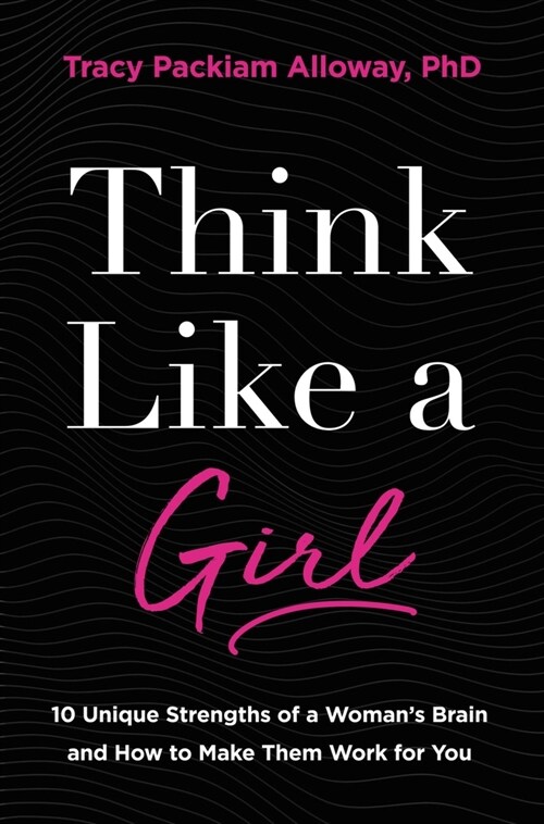 Think Like a Girl: 10 Unique Strengths of a Womans Brain and How to Make Them Work for You (Hardcover)