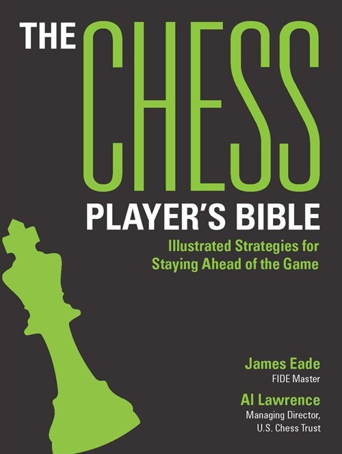 The Chess Players Bible: Illustrated Strategies for Staying Ahead of the Game (Paperback)
