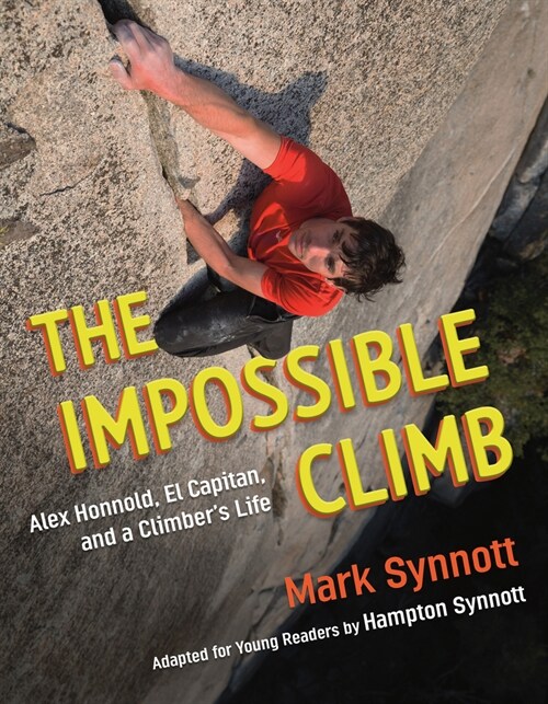 The Impossible Climb (Young Readers Adaptation): Alex Honnold, El Capitan, and a Climbers Life (Hardcover)