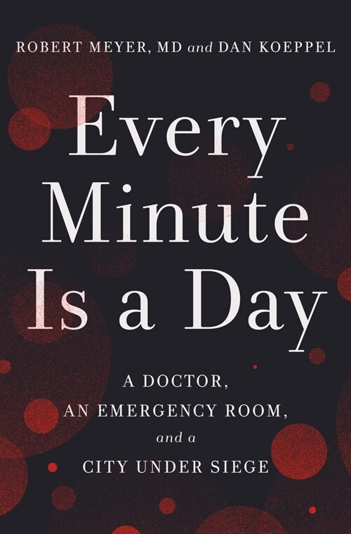 Every Minute Is a Day: A Doctor, an Emergency Room, and a City Under Siege (Hardcover)