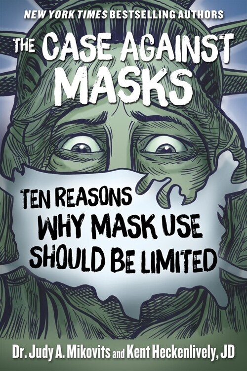 The Case Against Masks: Ten Reasons Why Mask Use Should Be Limited (Hardcover)