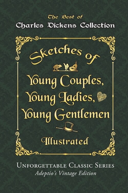 Charles Dickens Collection - Sketches of Young Couples, Young Ladies, Young Gentlemen - Illustrated: Unforgettable Classic Series - Adeptios Vintage (Paperback)
