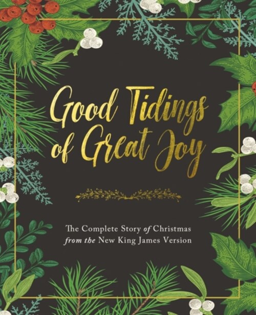 Good Tidings of Great Joy: The Complete Story of Christmas from the New King James Version (Hardcover)