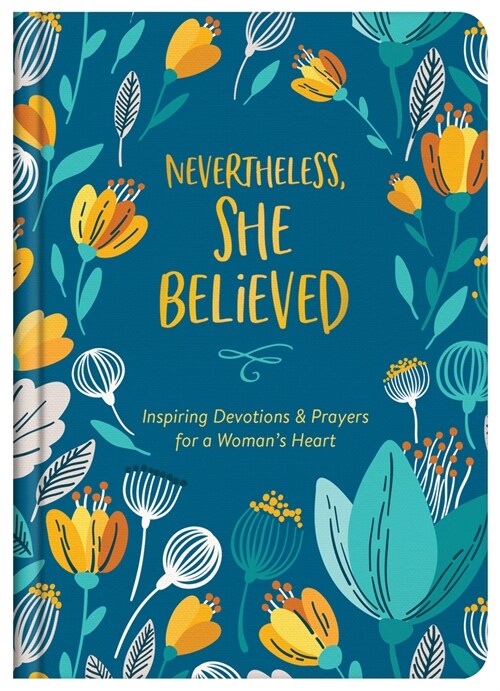 Nevertheless, She Believed: Inspiring Devotions and Prayers for a Womans Heart (Hardcover)